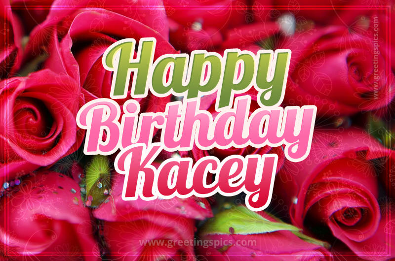 Happy Birthday Kacey beautiful Image with red roses