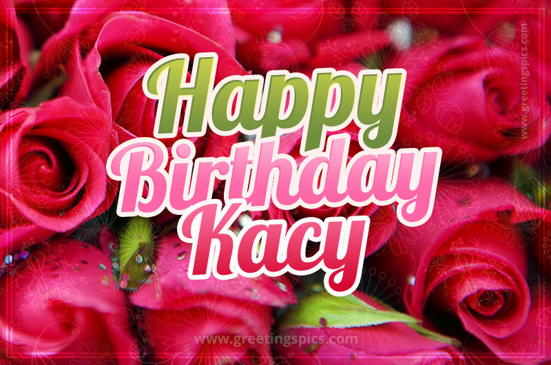 Happy Birthday Kacy beautiful Image with red roses