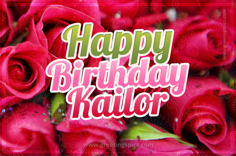 Happy Birthday Kailor beautiful Image with red roses