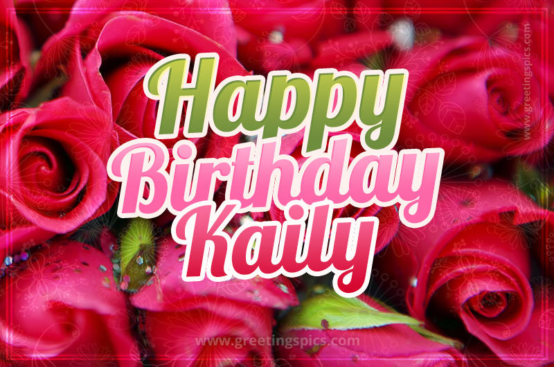 Happy Birthday Kaily beautiful Image with red roses