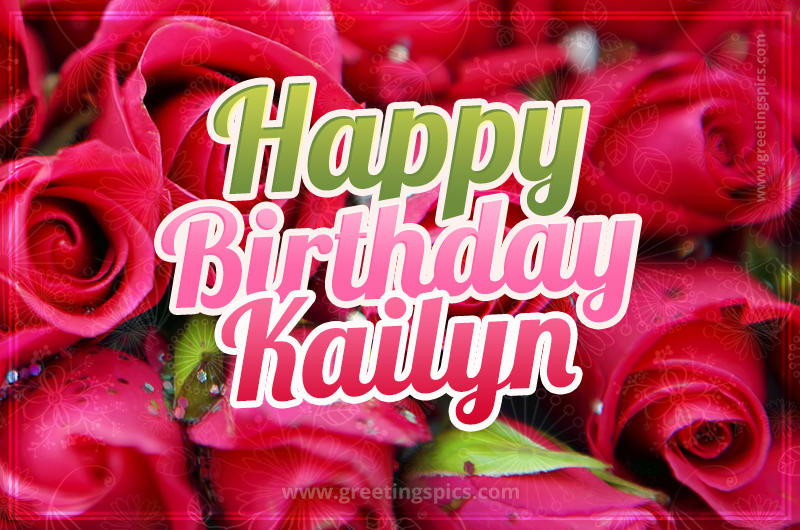 Happy Birthday Kailyn beautiful Image with red roses