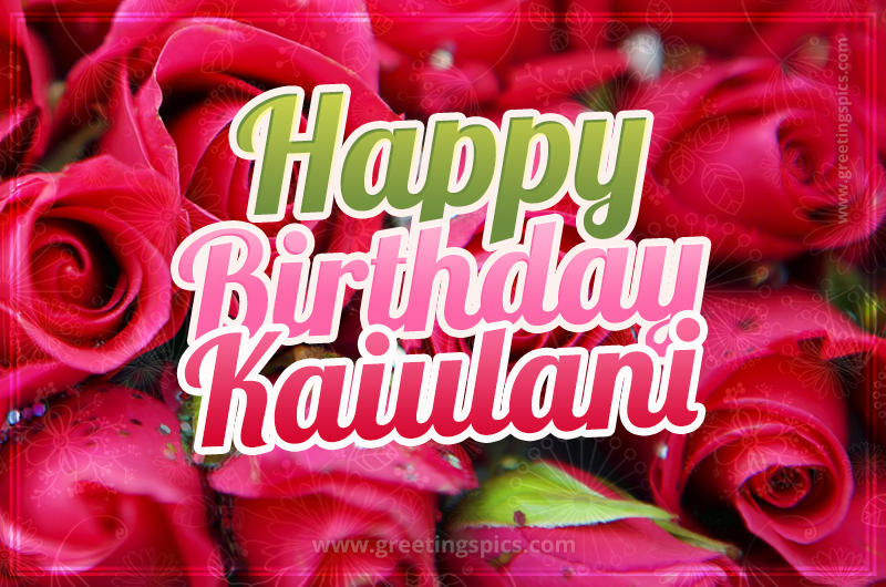 Happy Birthday Kaiulani beautiful Image with red roses