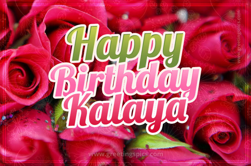 Happy Birthday Kalaya beautiful Image with red roses