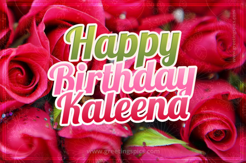 Happy Birthday Kaleena beautiful Image with red roses