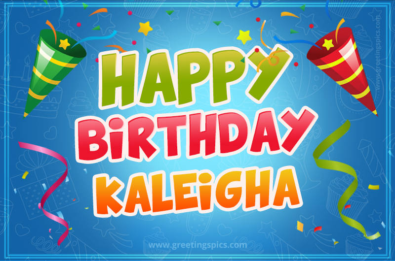 Happy Birthday Kaleigha picture with confetti and party poppers