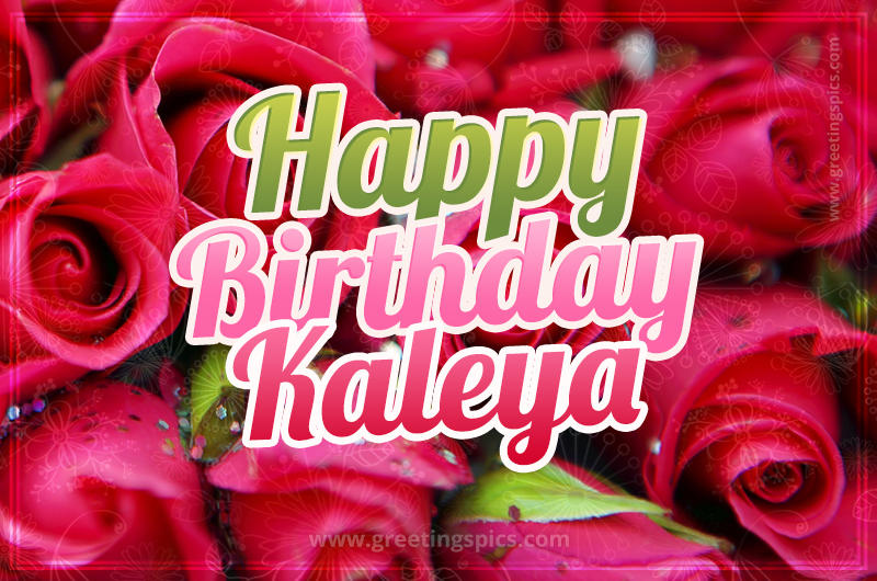 Happy Birthday Kaleya beautiful Image with red roses