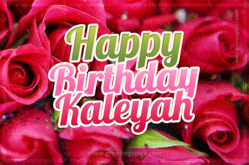 Happy Birthday Kaleyah beautiful Image with red roses