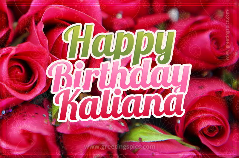 Happy Birthday Kaliana beautiful Image with red roses