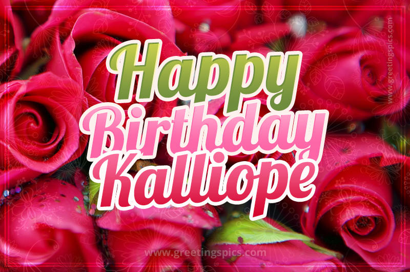 Happy Birthday Kalliope beautiful Image with red roses