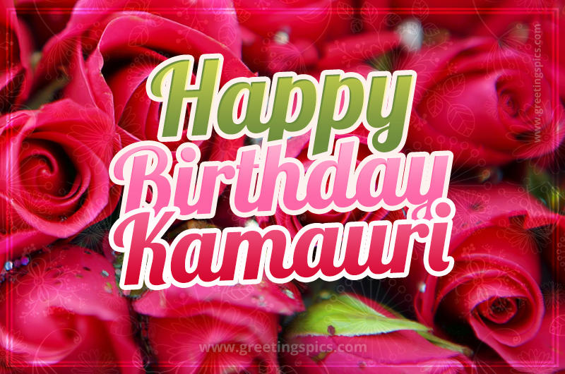 Happy Birthday Kamauri beautiful Image with red roses