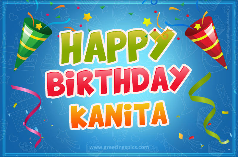 Happy Birthday Kanita picture with confetti and party poppers