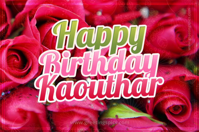 Happy Birthday Kaouthar beautiful Image with red roses