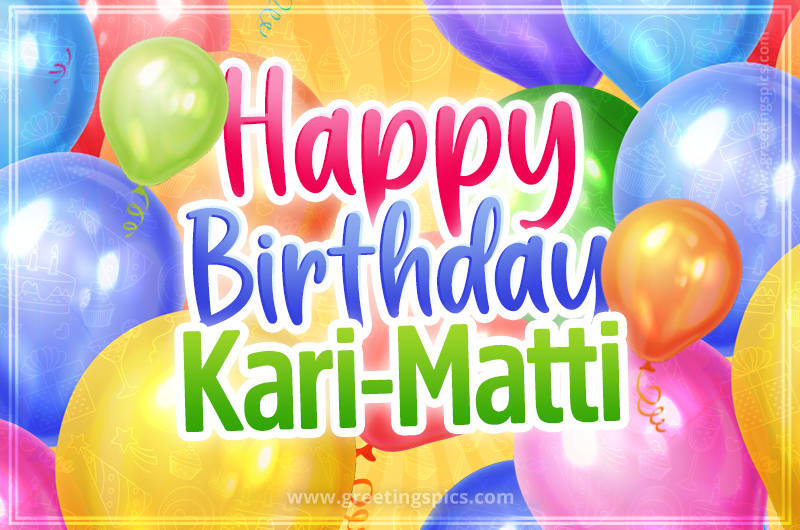 Happy Birthday Kari-Matti Image with colorful balloons