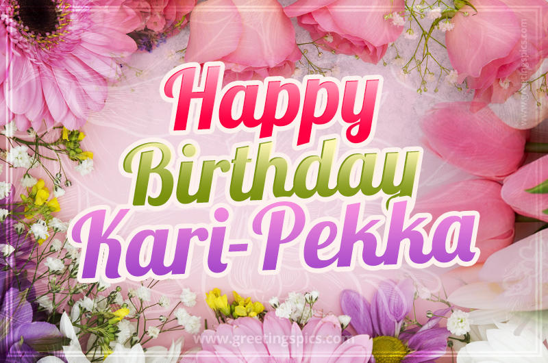 Happy Birthday Kari-Pekka Picture with beautiful flowers