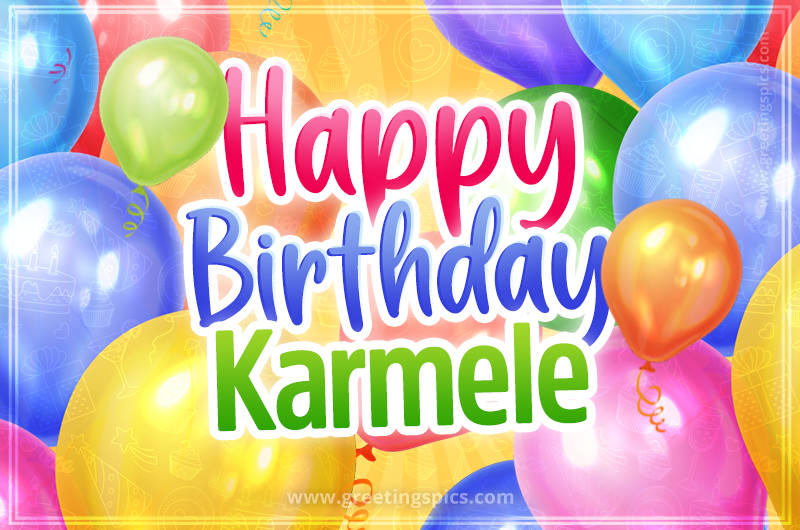 Happy Birthday Karmele Image with colorful balloons