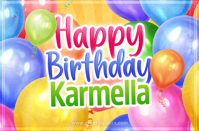 Happy Birthday Karmella Image with colorful balloons