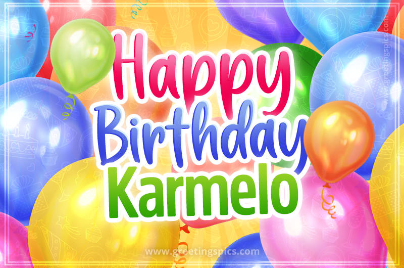 Happy Birthday Karmelo Image with colorful balloons