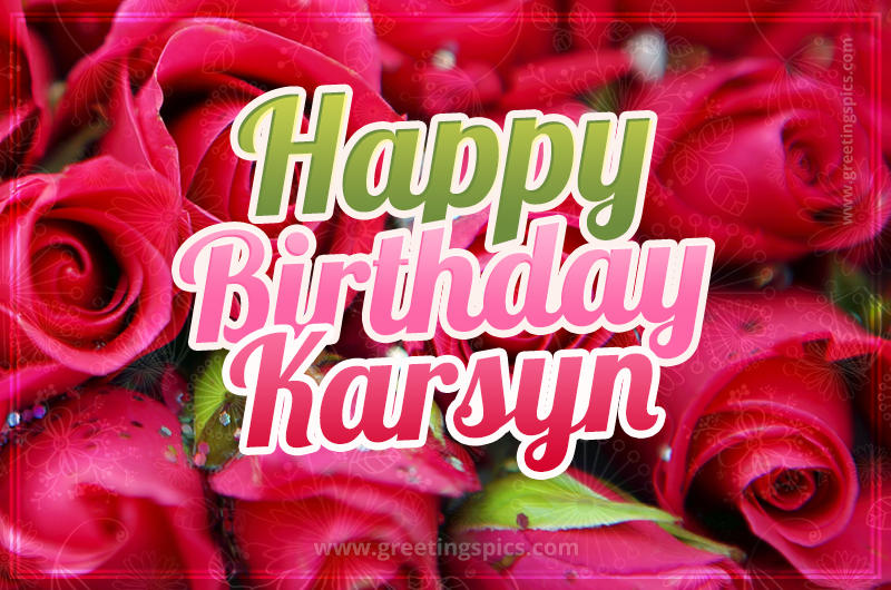 Happy Birthday Karsyn beautiful Image with red roses