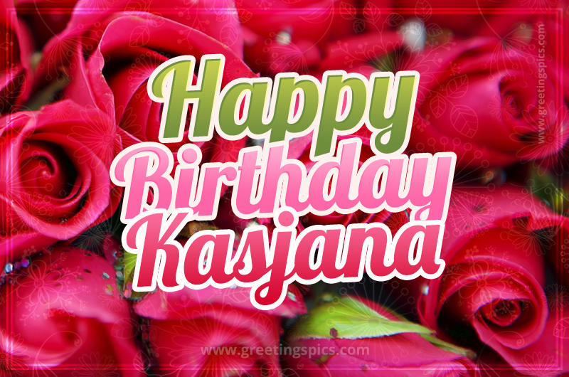 Happy Birthday Kasjana beautiful Image with red roses