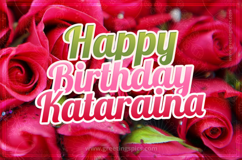 Happy Birthday Kataraina beautiful Image with red roses