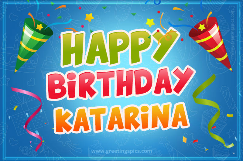 Happy Birthday Katarina picture with confetti and party poppers