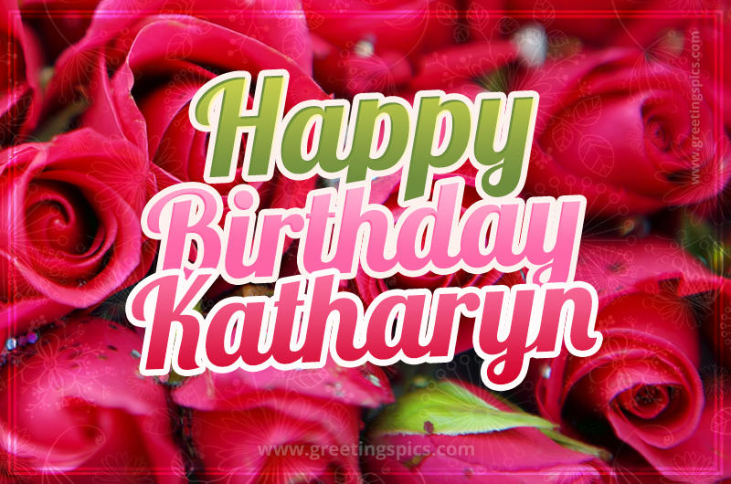 Happy Birthday Katharyn beautiful Image with red roses