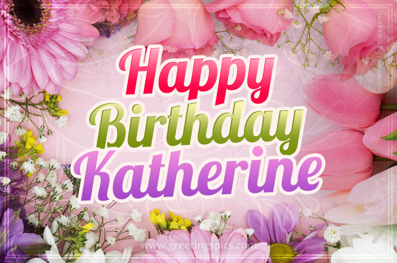 Happy Birthday Katherine Picture with beautiful flowers