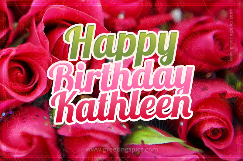 Happy Birthday Kathleen beautiful Image with red roses