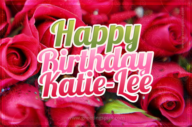 Happy Birthday Katie-Lee beautiful Image with red roses