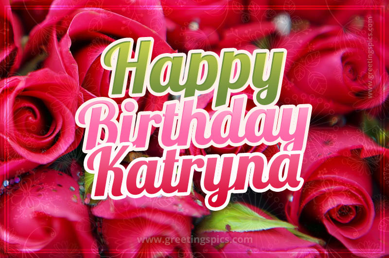 Happy Birthday Katryna beautiful Image with red roses