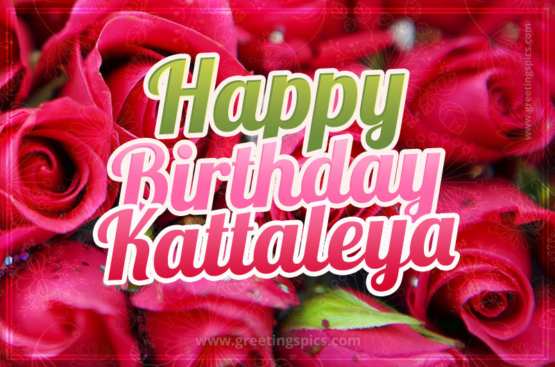 Happy Birthday Kattaleya beautiful Image with red roses