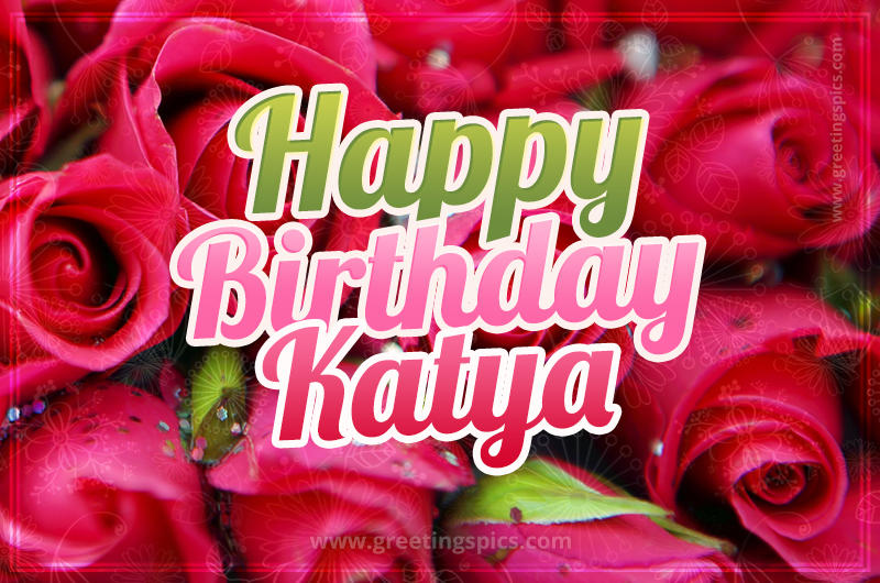 Happy Birthday Katya beautiful Image with red roses