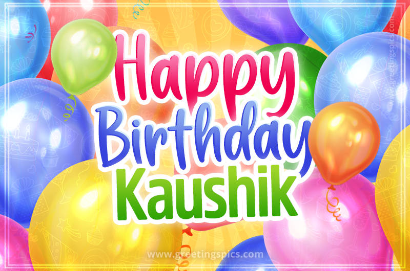 Happy Birthday Kaushik Image with colorful balloons