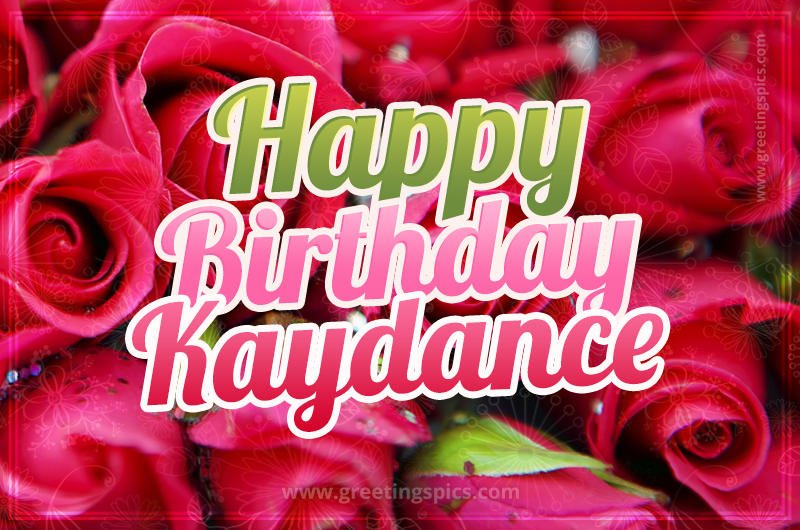 Happy Birthday Kaydance beautiful Image with red roses