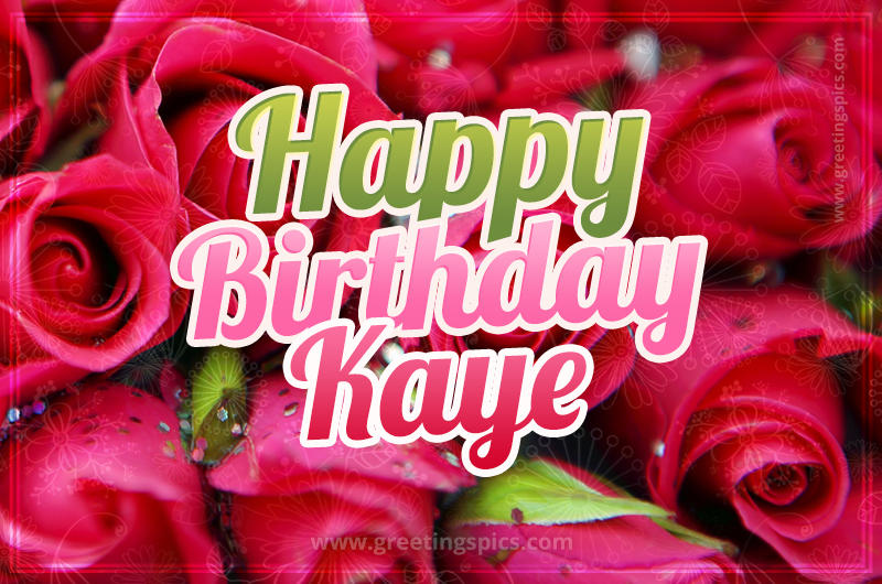 Happy Birthday Kaye beautiful Image with red roses