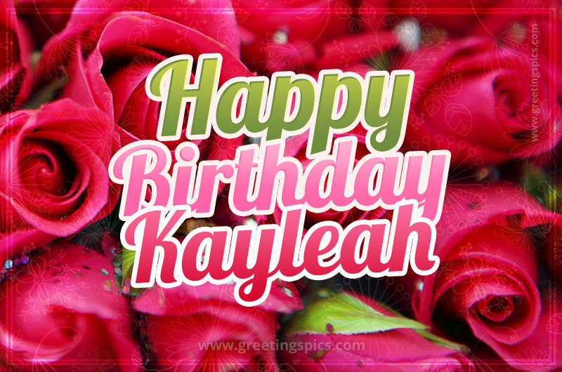 Happy Birthday Kayleah beautiful Image with red roses