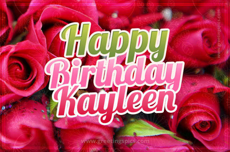 Happy Birthday Kayleen beautiful Image with red roses