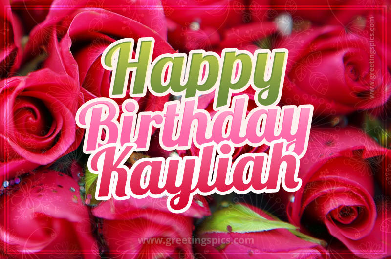 Happy Birthday Kayliah beautiful Image with red roses