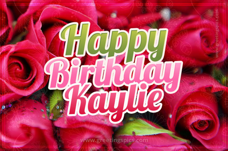 Happy Birthday Kaylie beautiful Image with red roses