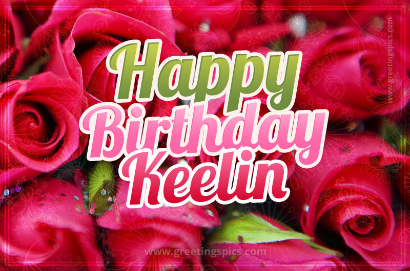 Happy Birthday Keelin beautiful Image with red roses