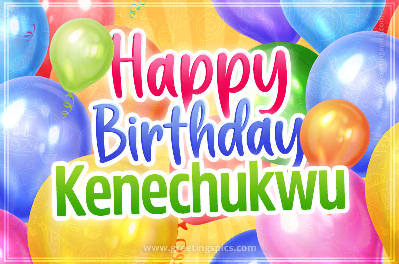 Happy Birthday Kenechukwu Image with colorful balloons