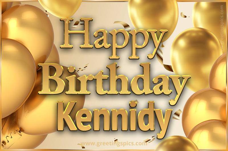 Happy Birthday Kennidy Card with golden confetti and balloons