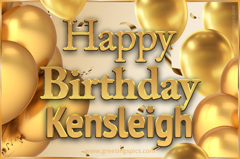 Happy Birthday Kensleigh Card with golden confetti and balloons