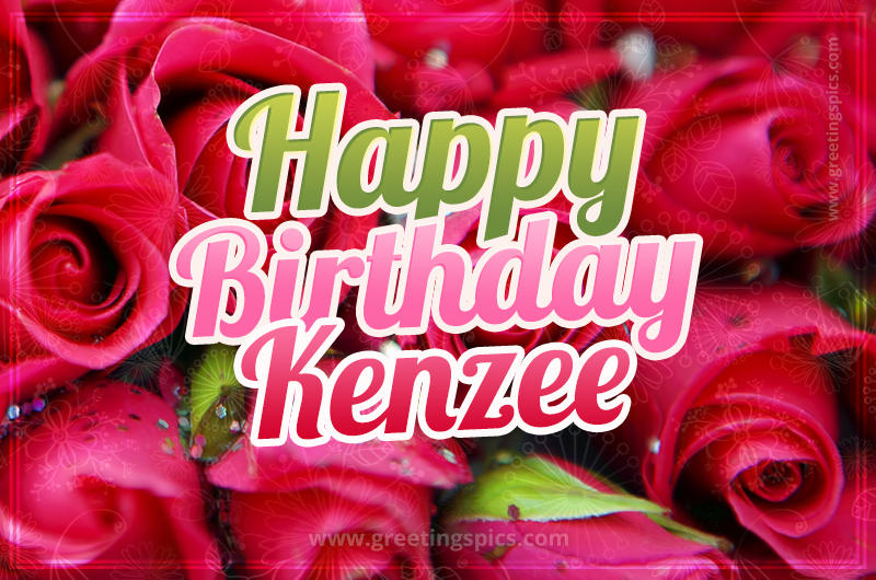 Happy Birthday Kenzee beautiful Image with red roses