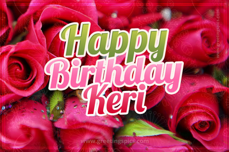 Happy Birthday Keri beautiful Image with red roses