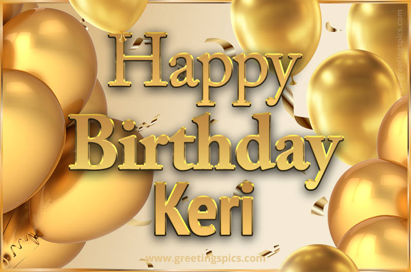 Happy Birthday Keri Card with golden confetti and balloons