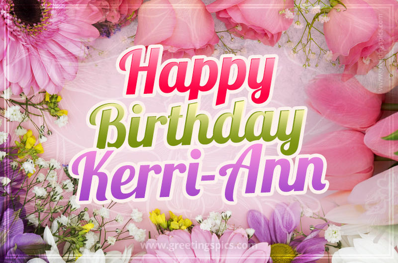 Happy Birthday Kerri-Ann Picture with beautiful flowers