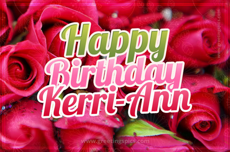 Happy Birthday Kerri-Ann beautiful Image with red roses