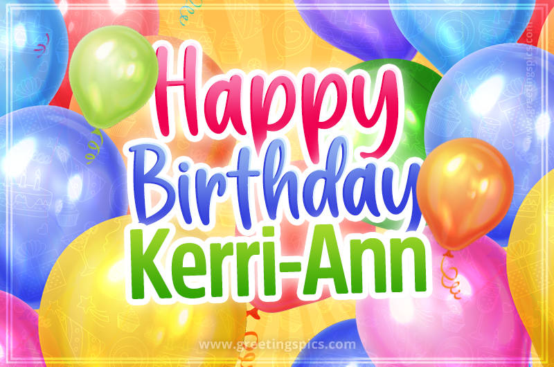 Happy Birthday Kerri-Ann Image with colorful balloons