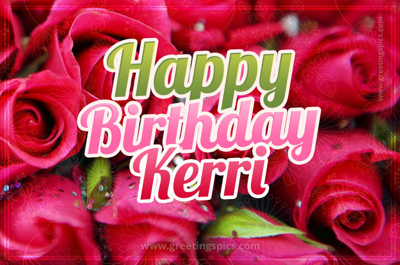 Happy Birthday Kerri beautiful Image with red roses